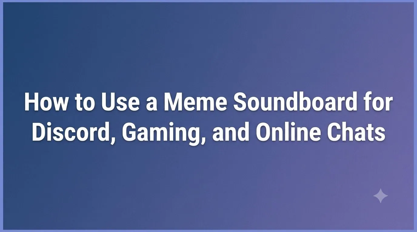 How to Use a Meme Soundboard for Discord, Gaming, and Online Chats