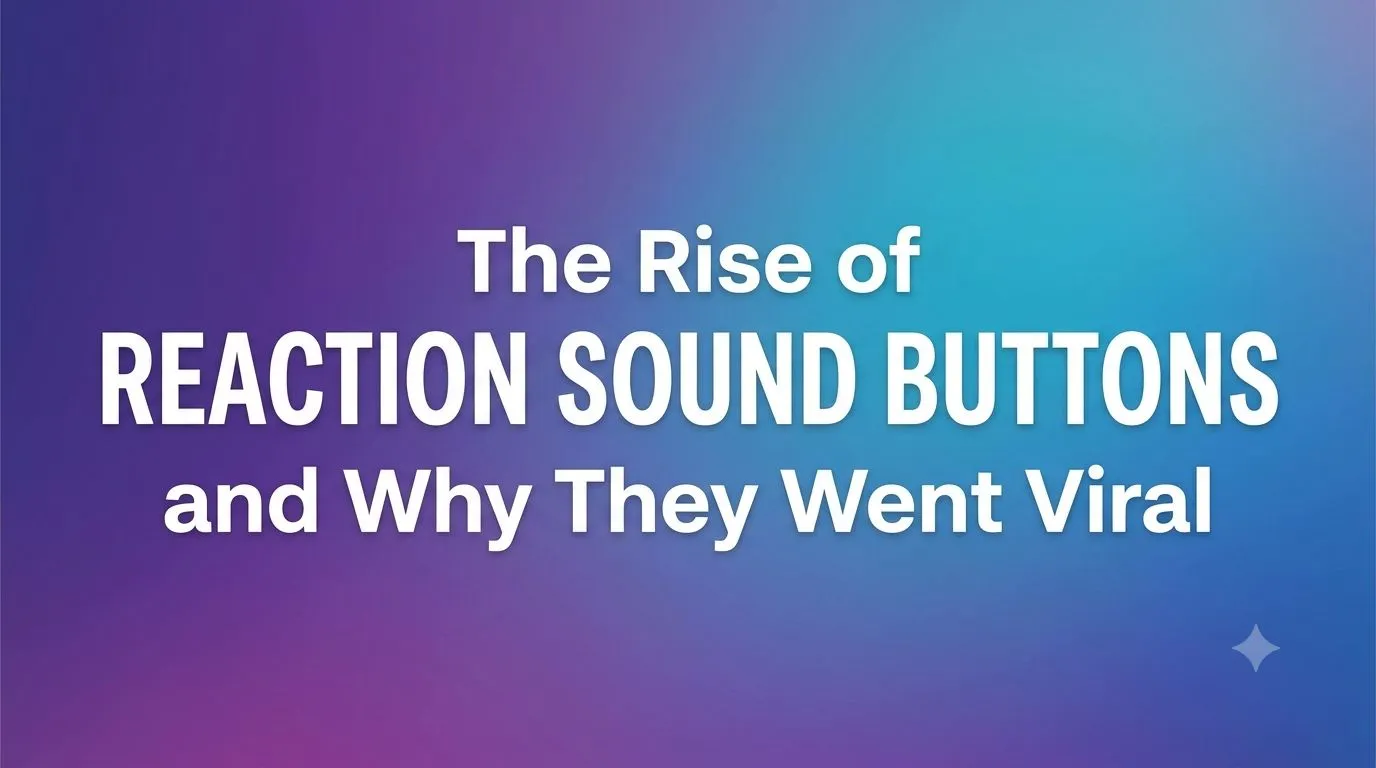 The Rise of Reaction Sound Buttons and Why They Went Viral
