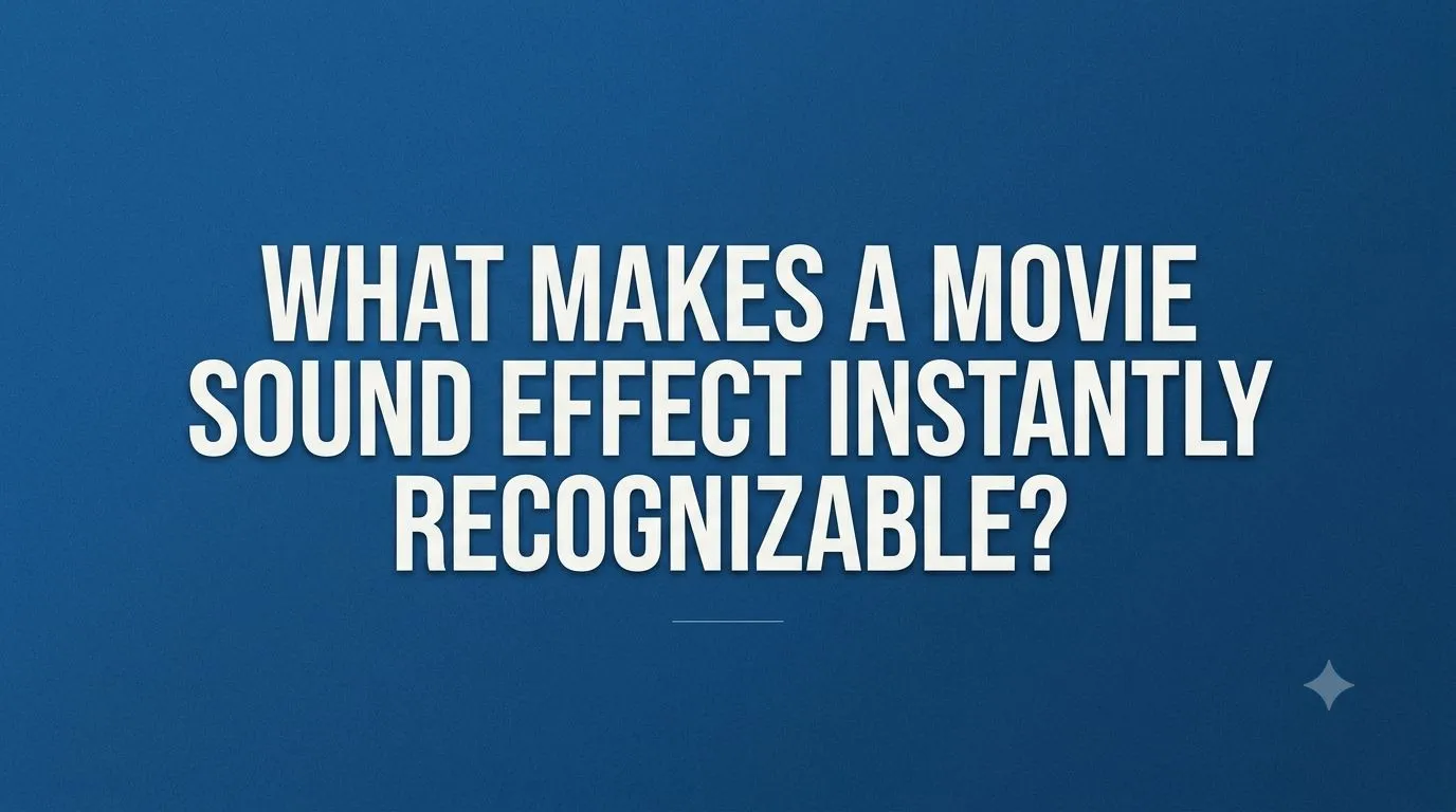 What Makes a Movie Sound Effect Instantly Recognizable